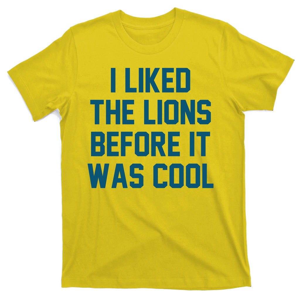 I Liked The Lions Before It Was Cool Funny Football T-Shirt