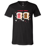I Loaf You Valentines Day Funny Gift V-Neck T-Shirt