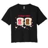 I Loaf You Valentines Day Funny Gift Women's Crop Top Tee