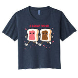 I Loaf You Valentines Day Funny Gift Women's Crop Top Tee