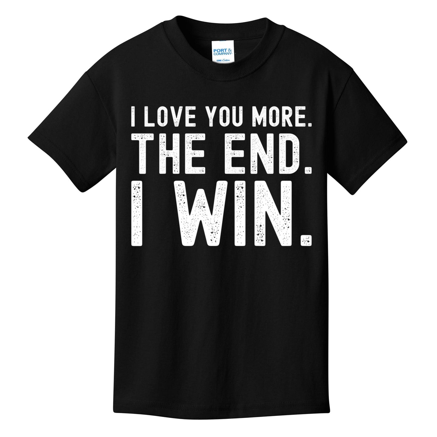 I Love You More The End I Win Funny Lovely Valentines Day Kids T-Shirt
