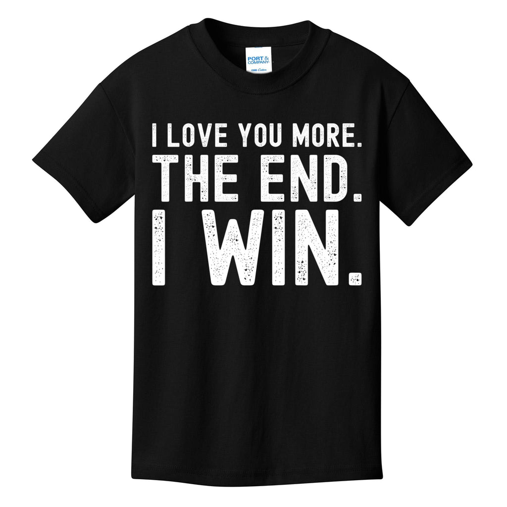 I Love You More The End I Win Funny Lovely Valentines Day Kids T-Shirt