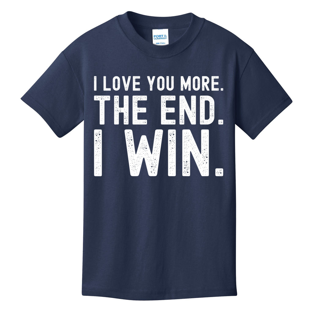 I Love You More The End I Win Funny Lovely Valentines Day Kids T-Shirt