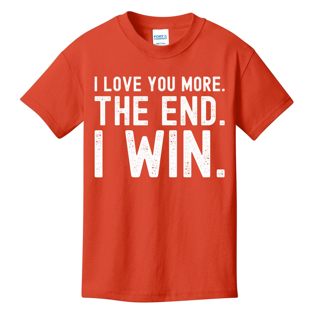 I Love You More The End I Win Funny Lovely Valentines Day Kids T-Shirt