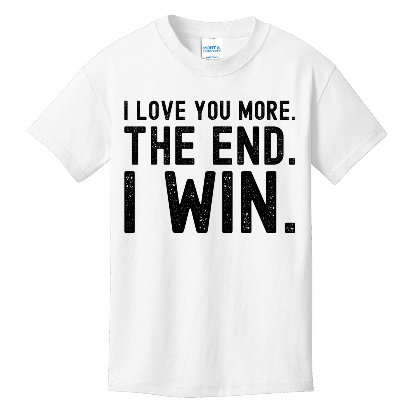 I Love You More The End I Win Funny Lovely Valentines Day Kids T-Shirt