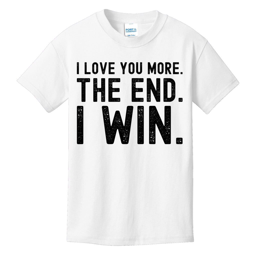 I Love You More The End I Win Funny Lovely Valentines Day Kids T-Shirt