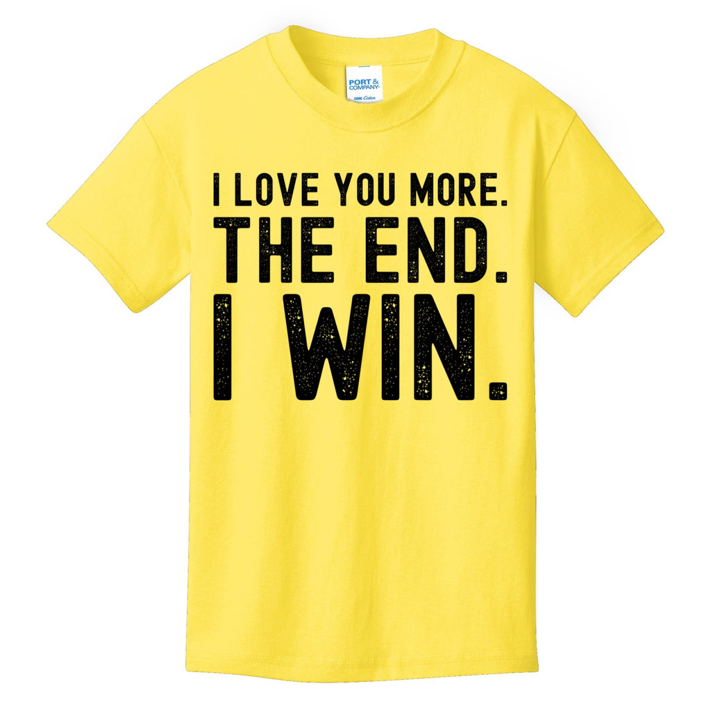 I Love You More The End I Win Funny Lovely Valentines Day Kids T-Shirt
