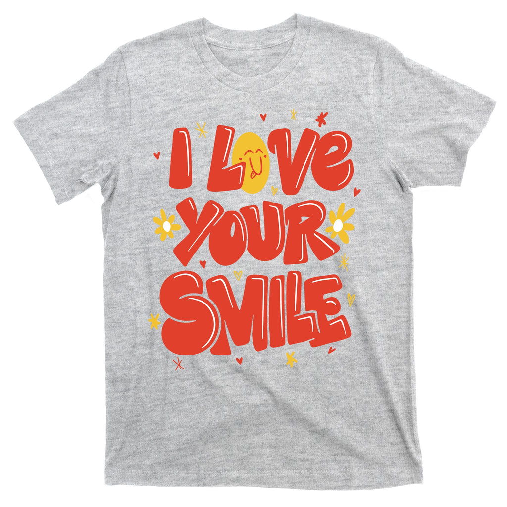 I Love Your Smile Happy Cute Gift T-Shirt