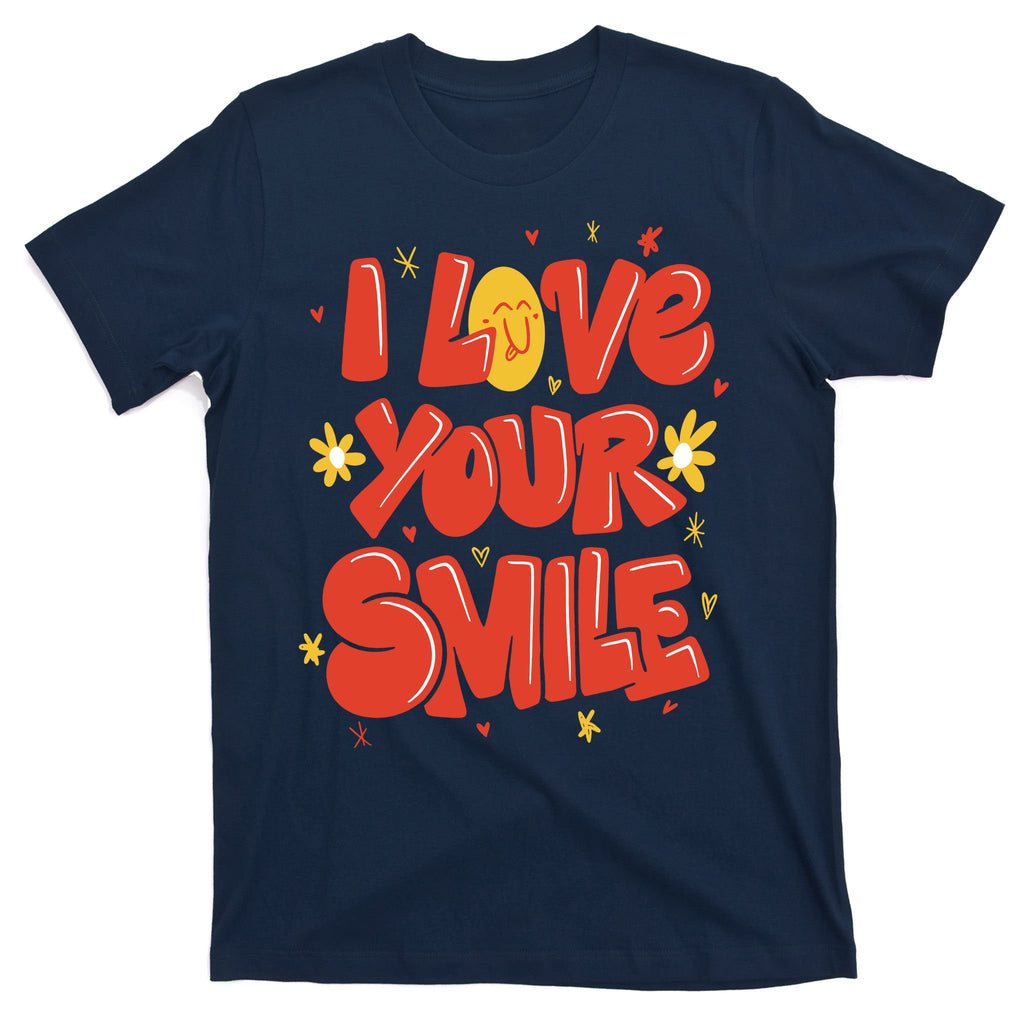 I Love Your Smile Happy Cute Gift T-Shirt
