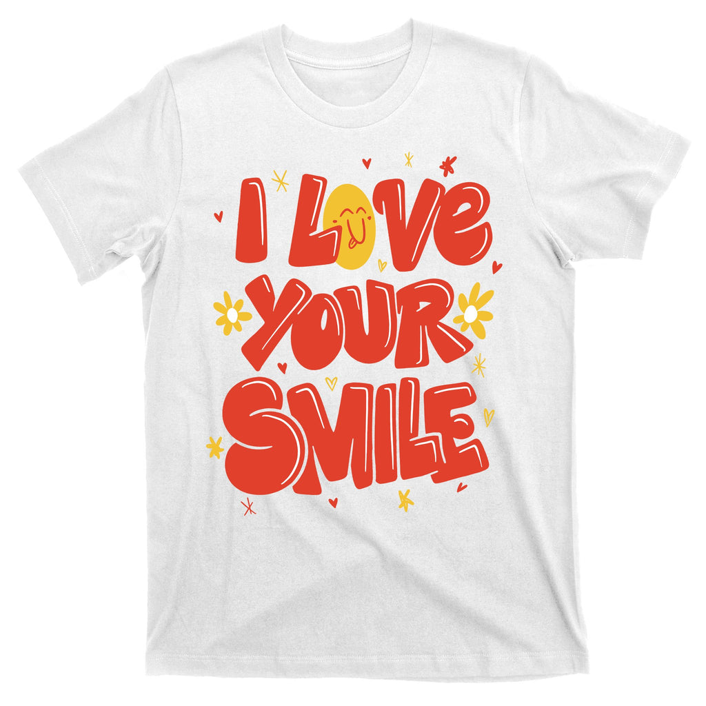 I Love Your Smile Happy Cute Gift T-Shirt