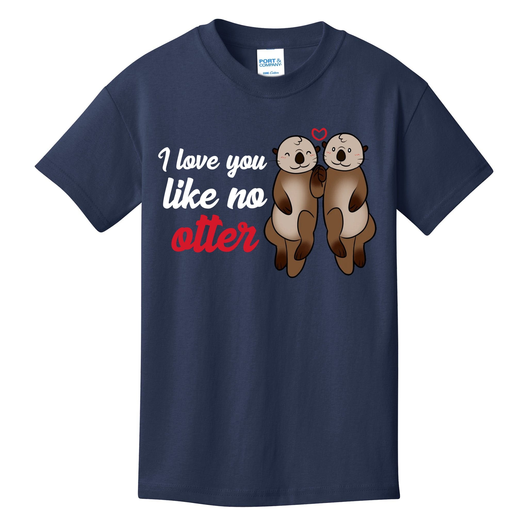 I Love You Like No Otter Cute Gift Kids T-Shirt