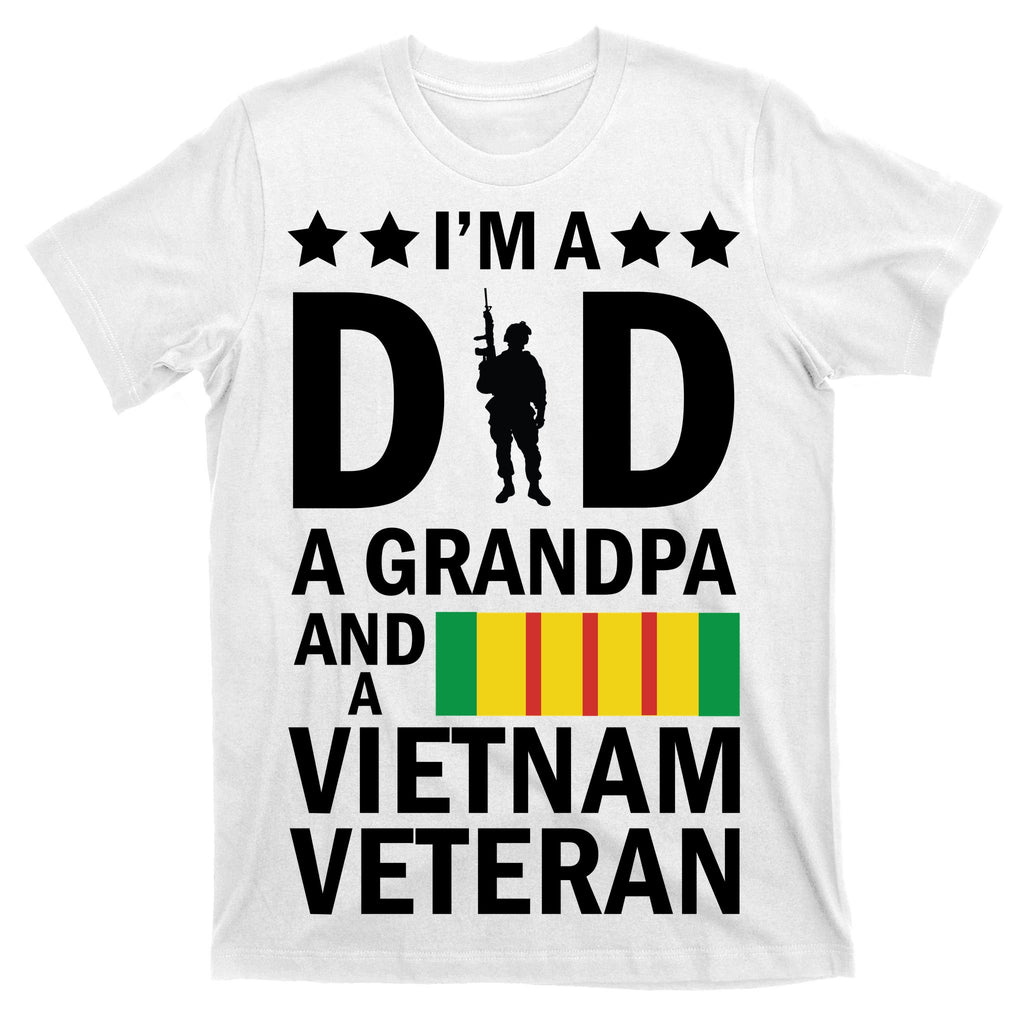 I'm A Dad A Grandpa and A Vietnam Veteran T-Shirt