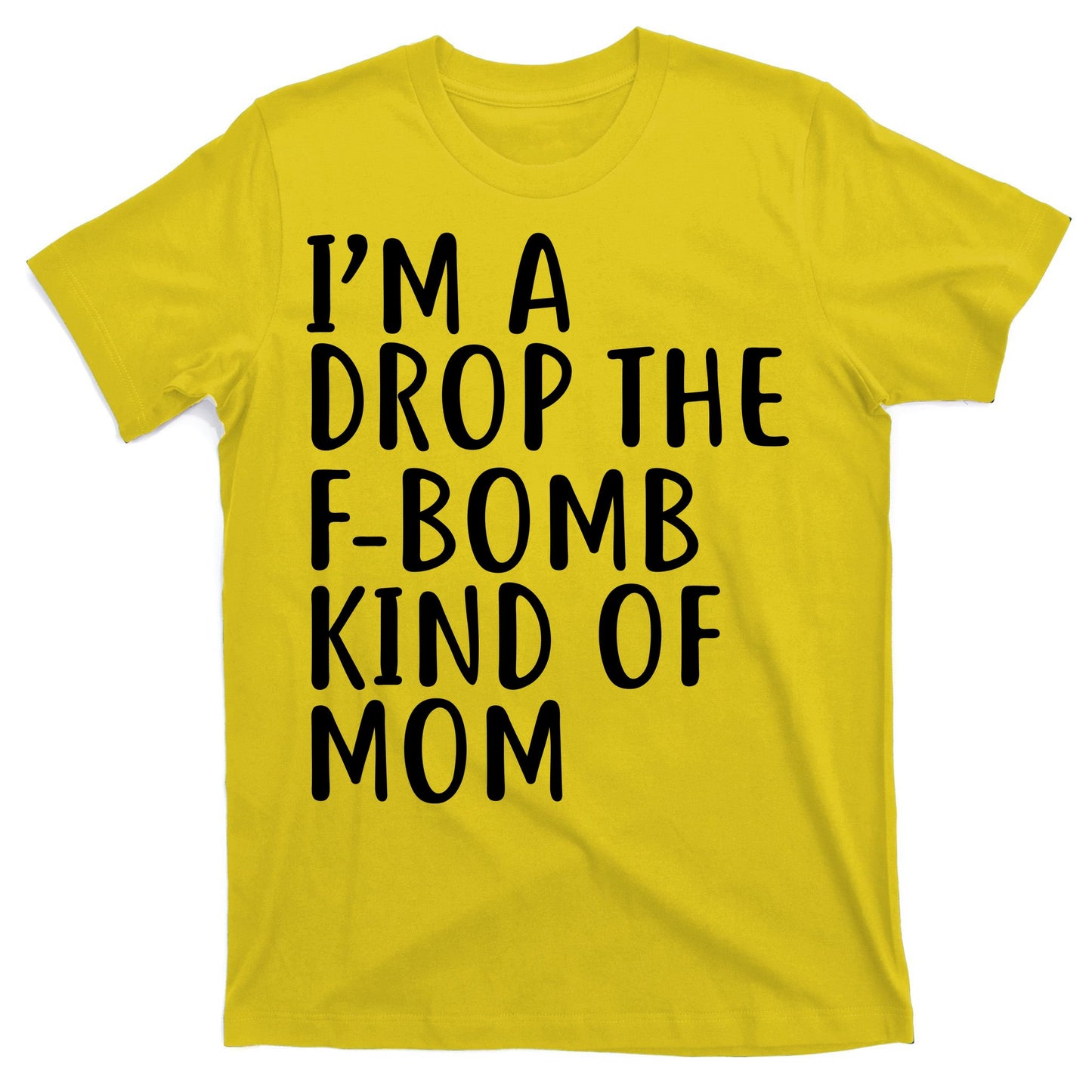 I'm A Drop The F-Bomb Kind Of Mom1 T-Shirt
