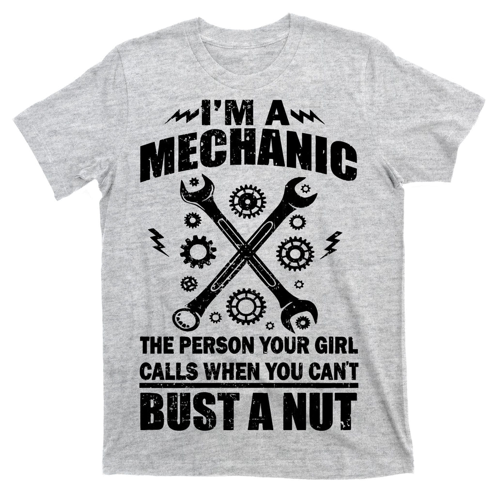 I'm A Mechanic Girl Calls When You Can't Bust A Nut T-Shirt