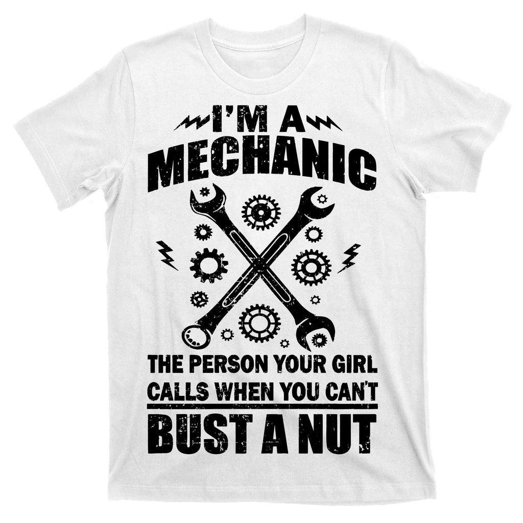 I'm A Mechanic Girl Calls When You Can't Bust A Nut T-Shirt