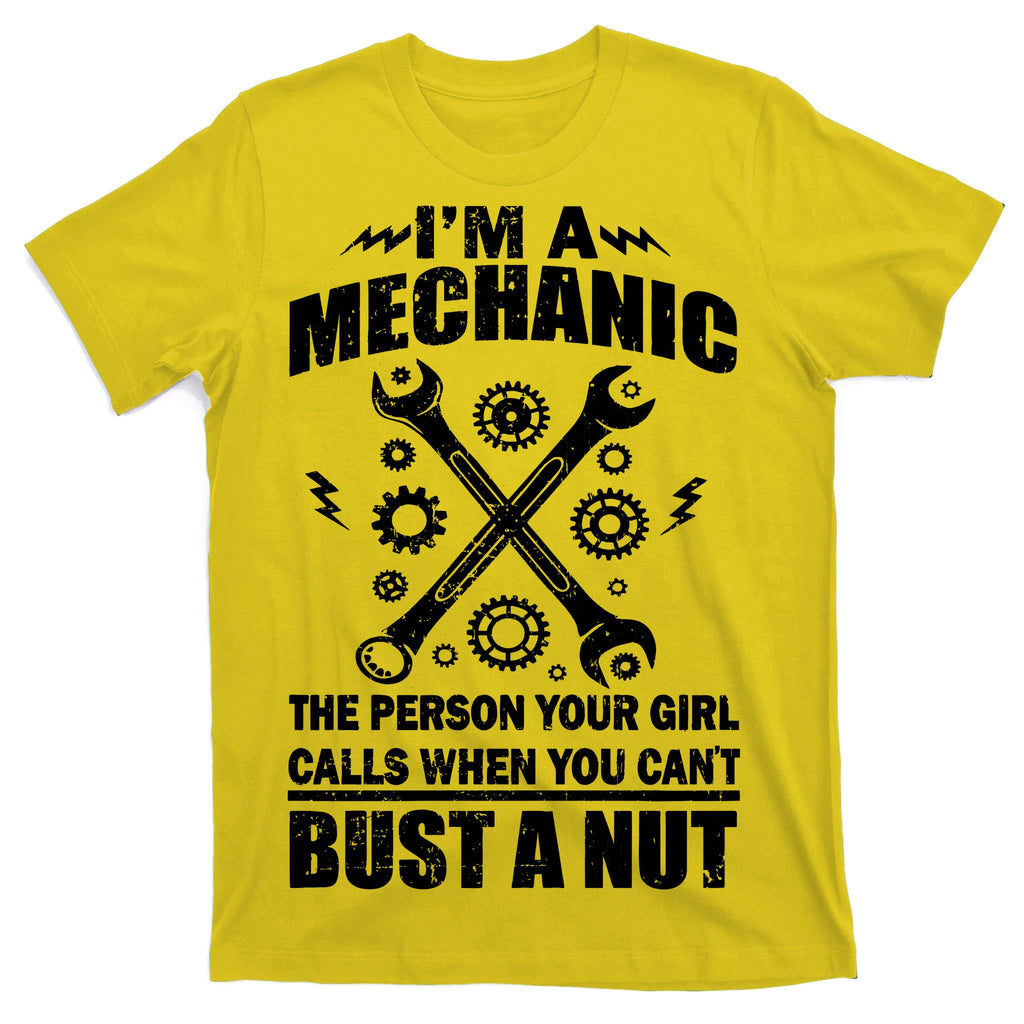 I'm A Mechanic Girl Calls When You Can't Bust A Nut T-Shirt
