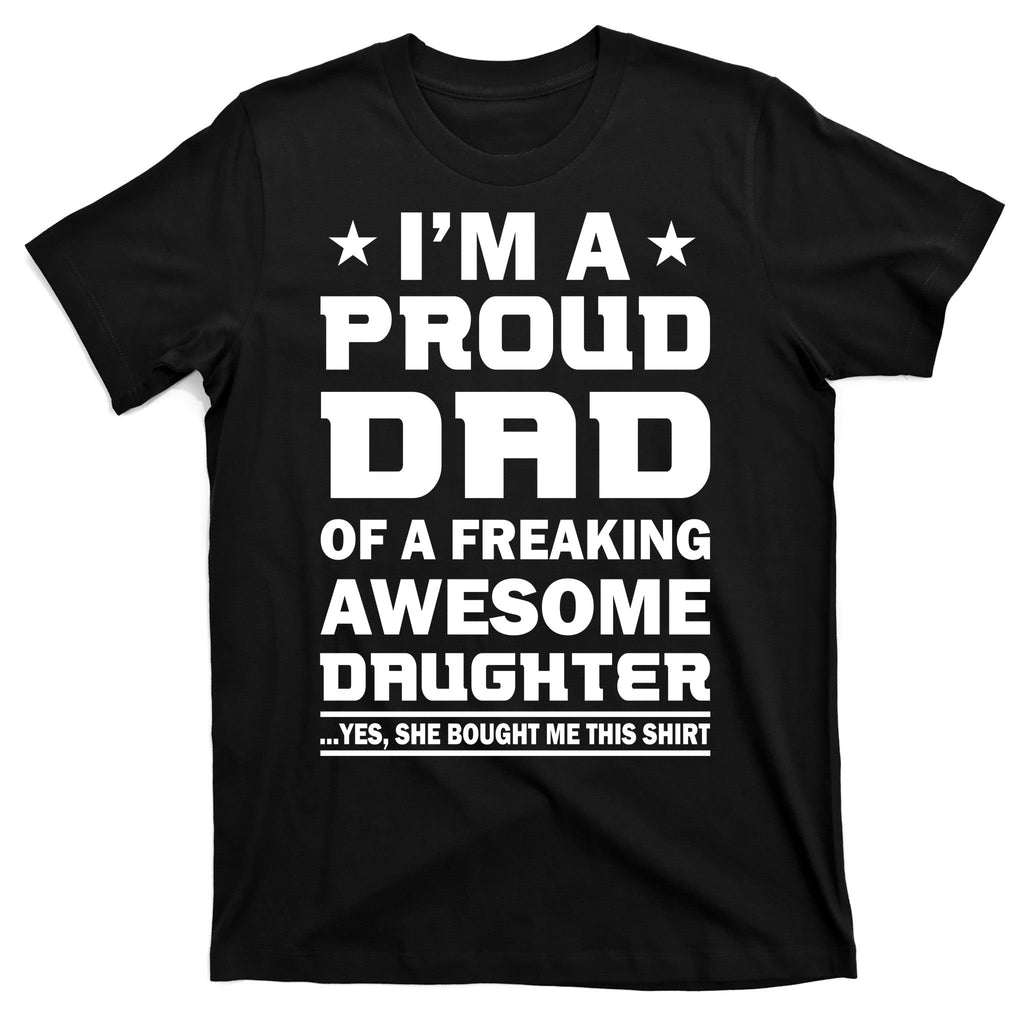 I'm A Proud Dad Of A Freaking Awesome Daughter T-Shirt