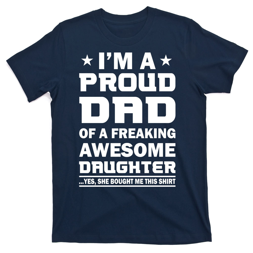 I'm A Proud Dad Of A Freaking Awesome Daughter T-Shirt