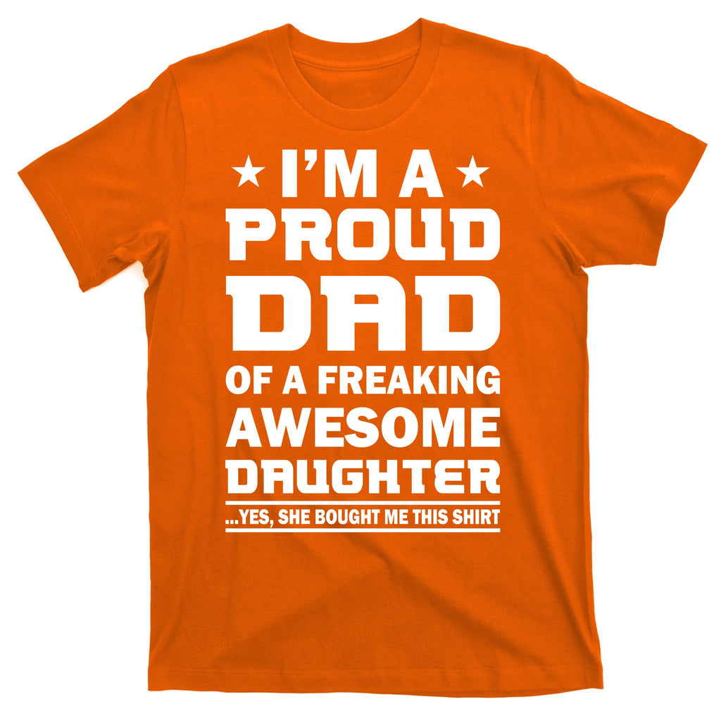 I'm A Proud Dad Of A Freaking Awesome Daughter T-Shirt