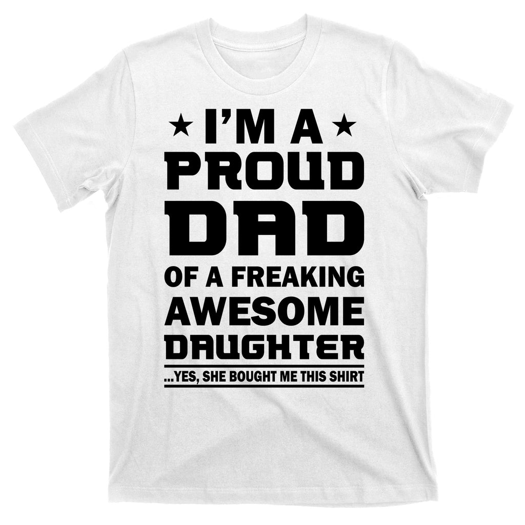I'm A Proud Dad Of A Freaking Awesome Daughter T-Shirt