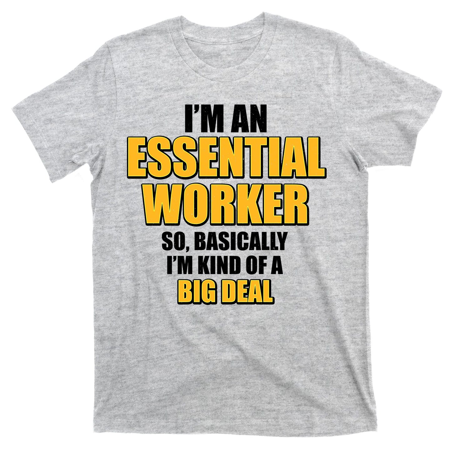 I'm Essential Worker So Basically I'm Kind of A Big Deal T-Shirt