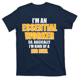 I'm Essential Worker So Basically I'm Kind of A Big Deal T-Shirt