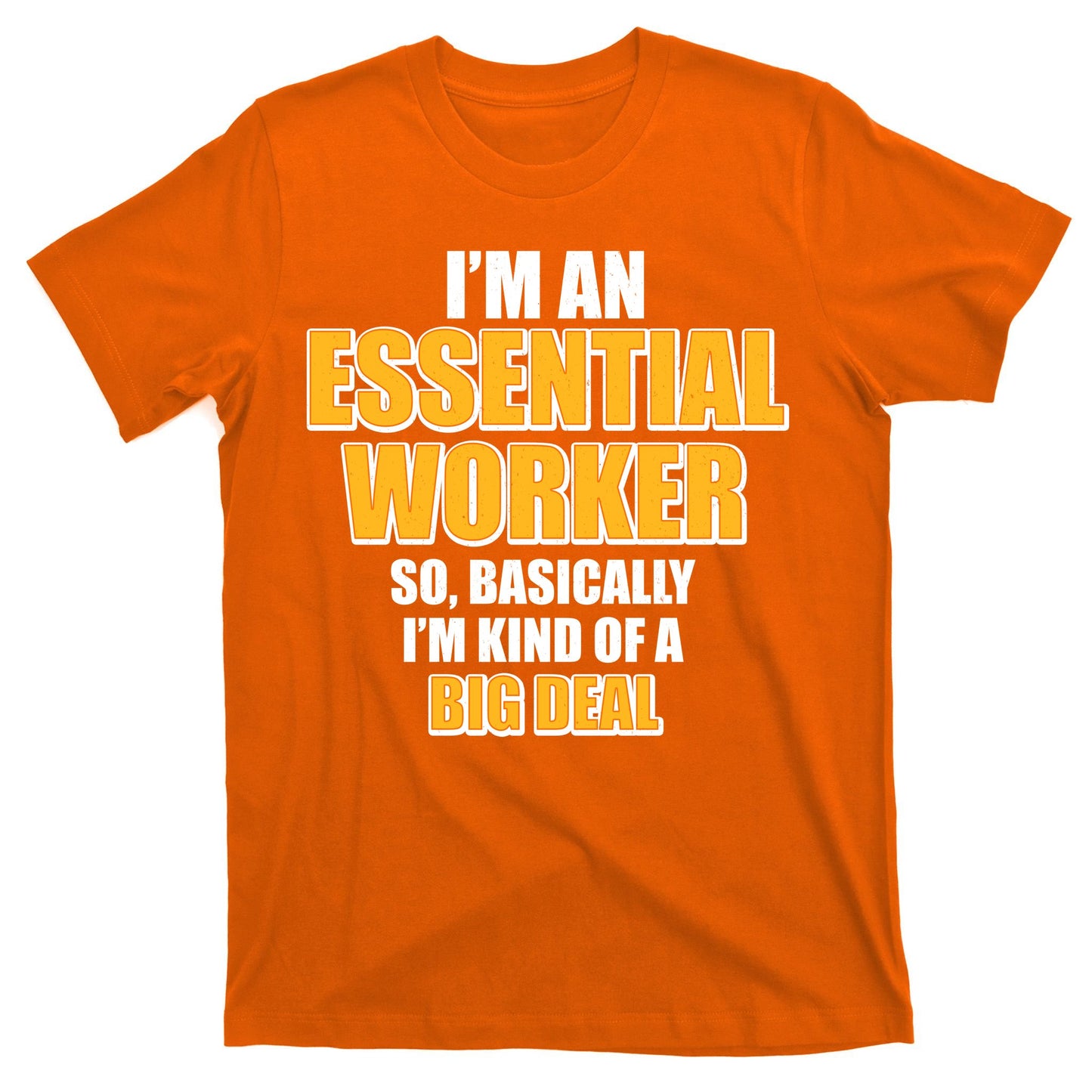 I'm Essential Worker So Basically I'm Kind of A Big Deal T-Shirt