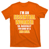 I'm Essential Worker So Basically I'm Kind of A Big Deal T-Shirt
