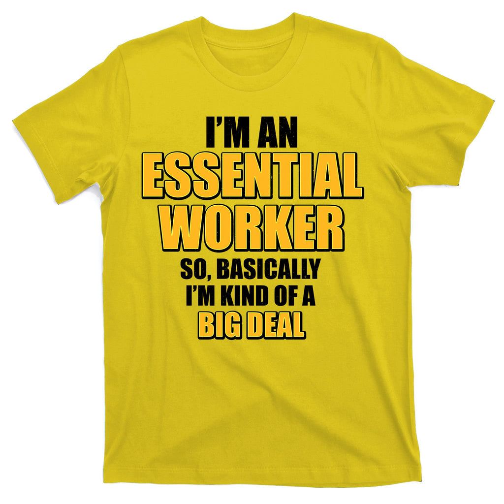 I'm Essential Worker So Basically I'm Kind of A Big Deal T-Shirt