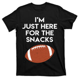 I'm Just Here for the Snacks Football T-Shirt
