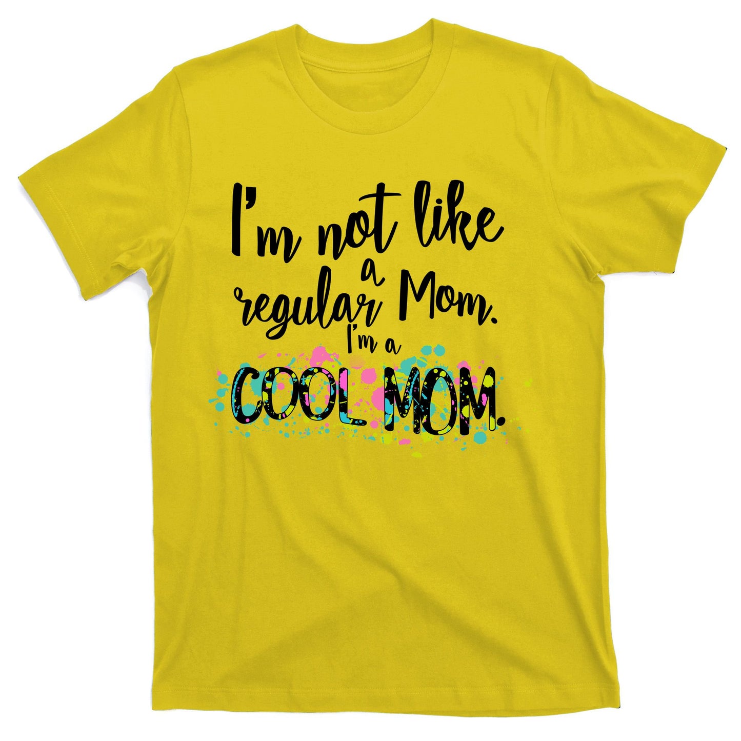 I'm Not A Regular Mom I'm A Cool Mom T-Shirt