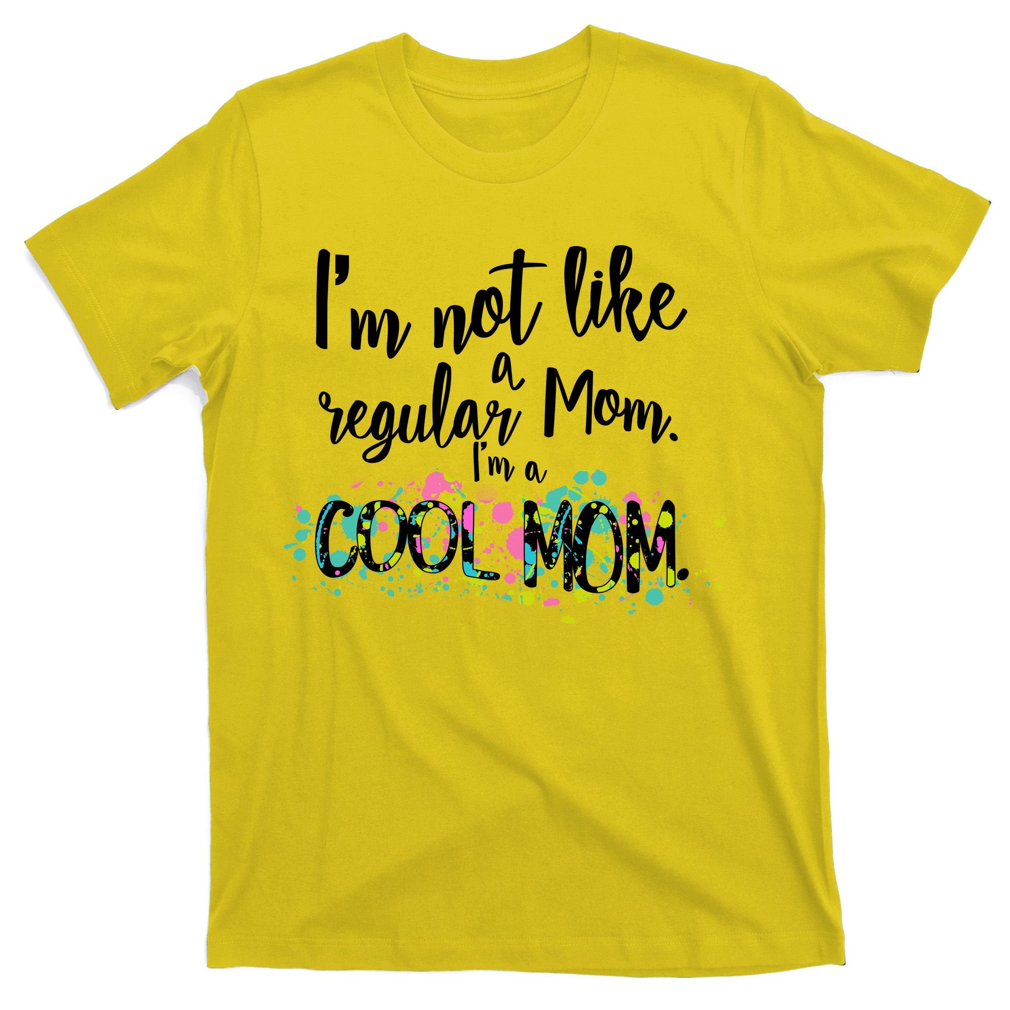 I'm Not A Regular Mom I'm A Cool Mom T-Shirt