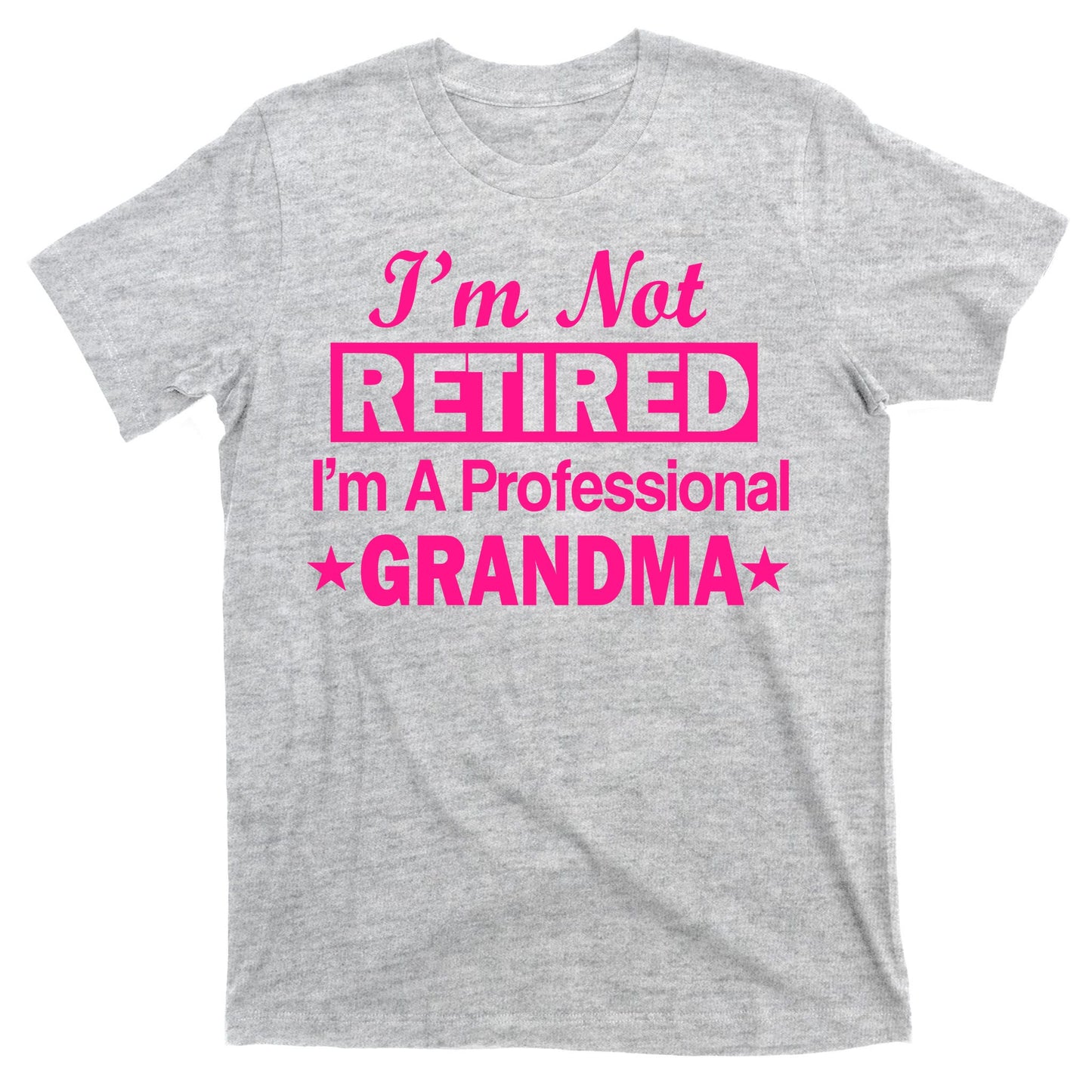 I'm Not Retired I'm A Professional Grandma T-Shirt