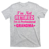 I'm Not Retired I'm A Professional Grandma T-Shirt