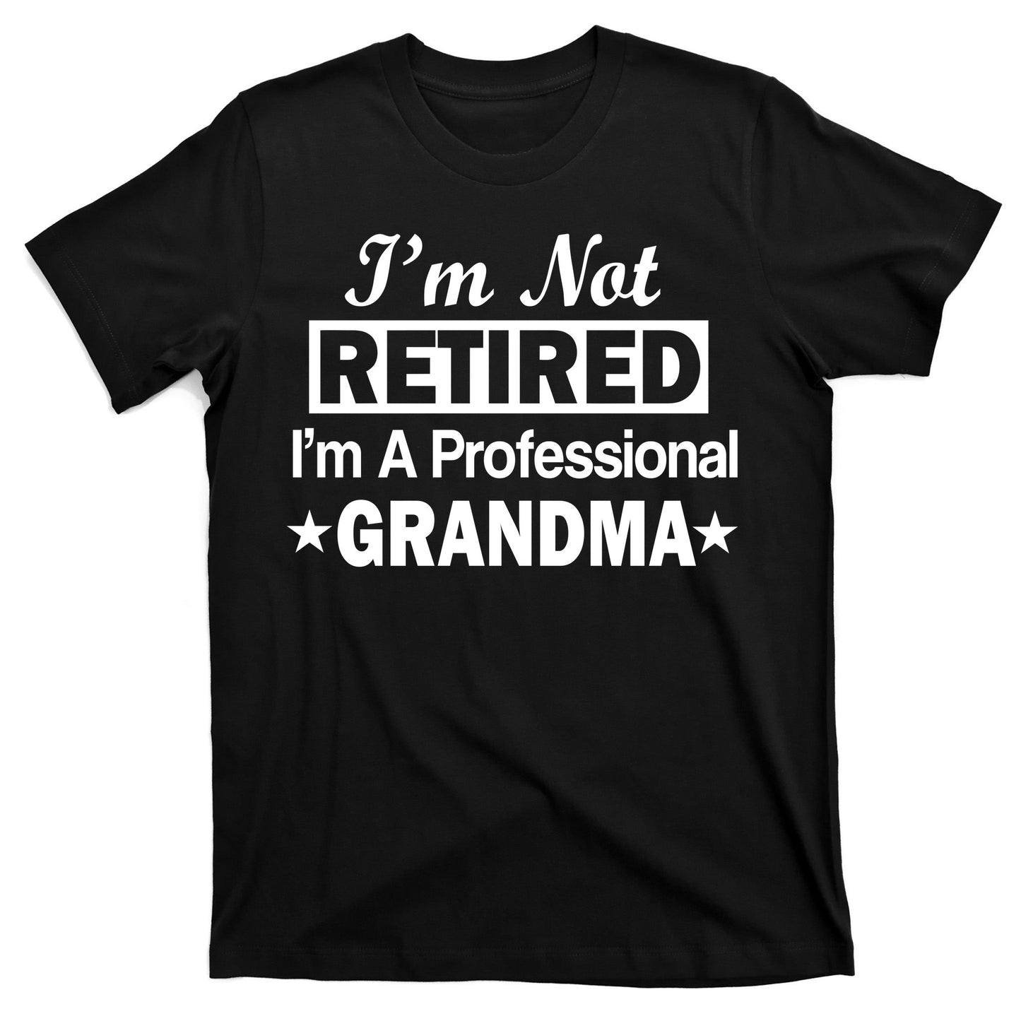 I'm Not Retired I'm A Professional Grandma T-Shirt