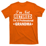 I'm Not Retired I'm A Professional Grandma T-Shirt