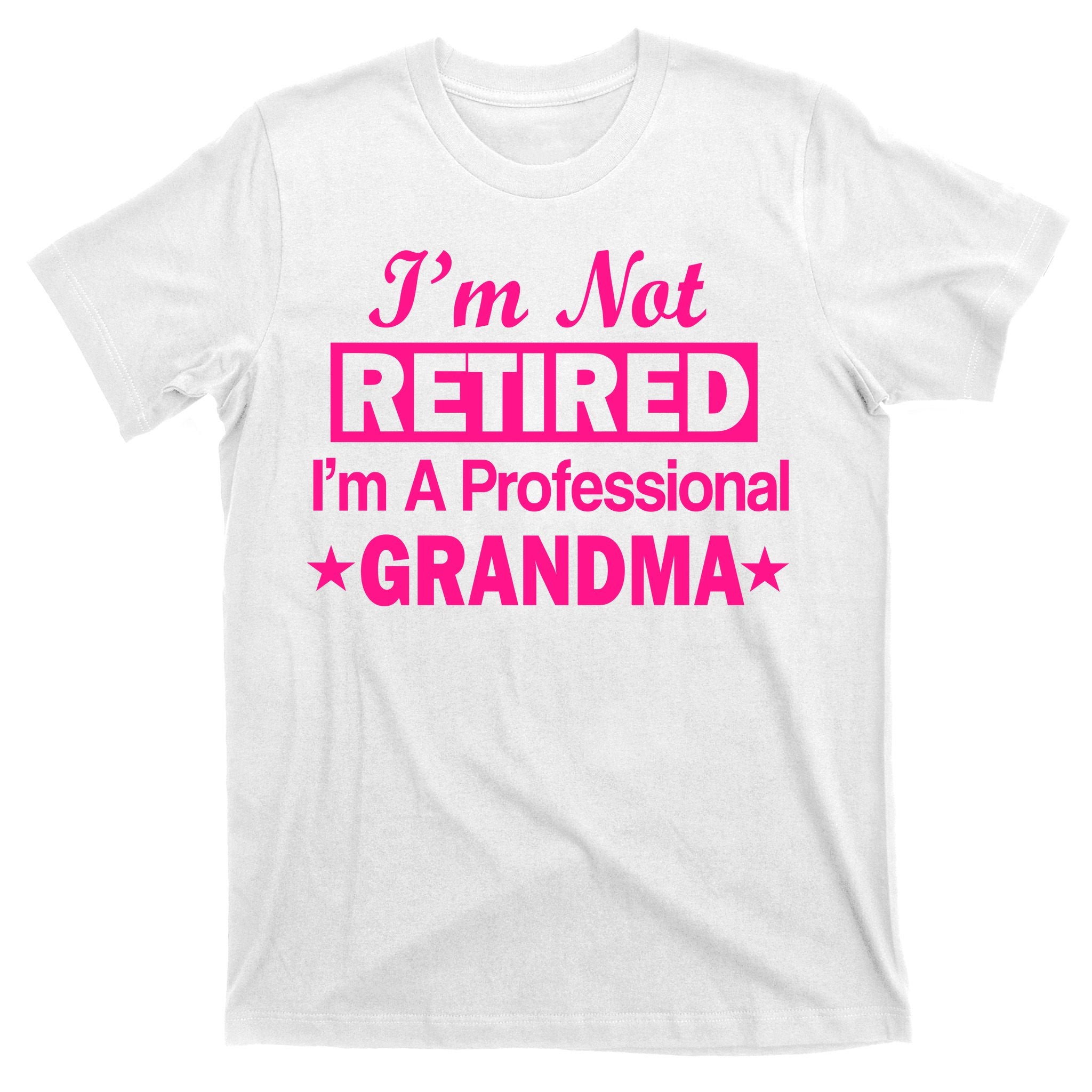 I'm Not Retired I'm A Professional Grandma T-Shirt