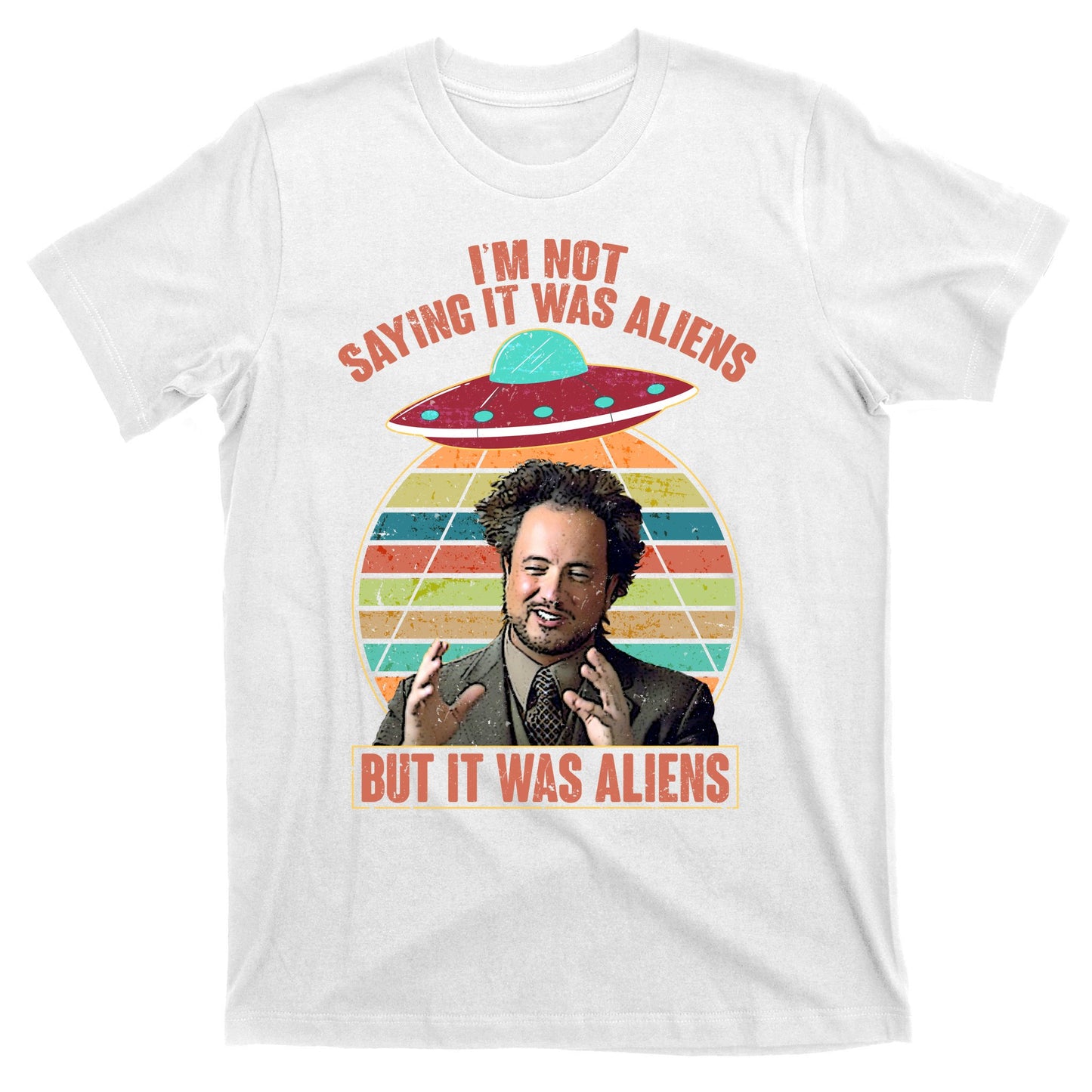 I'm Not Saying It Was Aliens But It Was Aliens T-Shirt