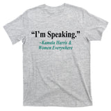 I'm Speaking Kamala Harris and Woman Everywhere T-Shirt