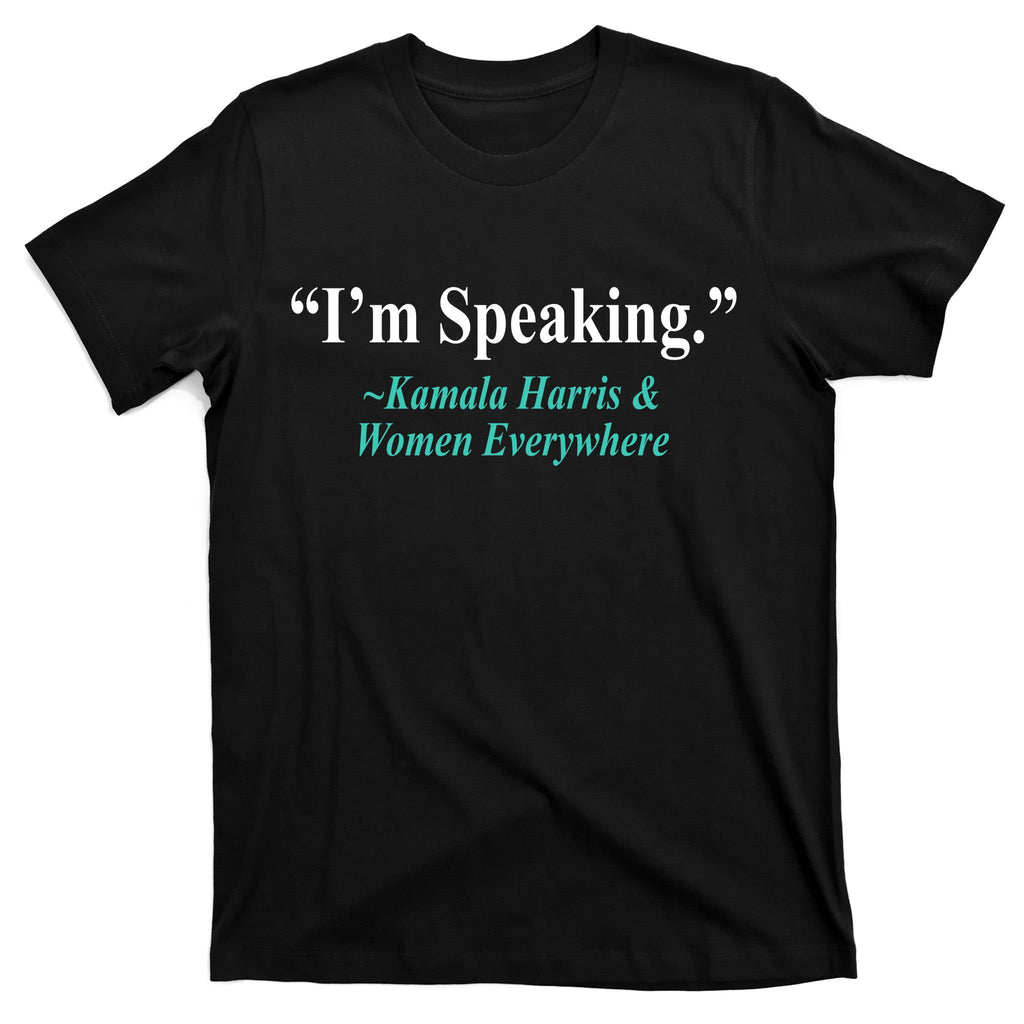 I'm Speaking Kamala Harris and Woman Everywhere T-Shirt