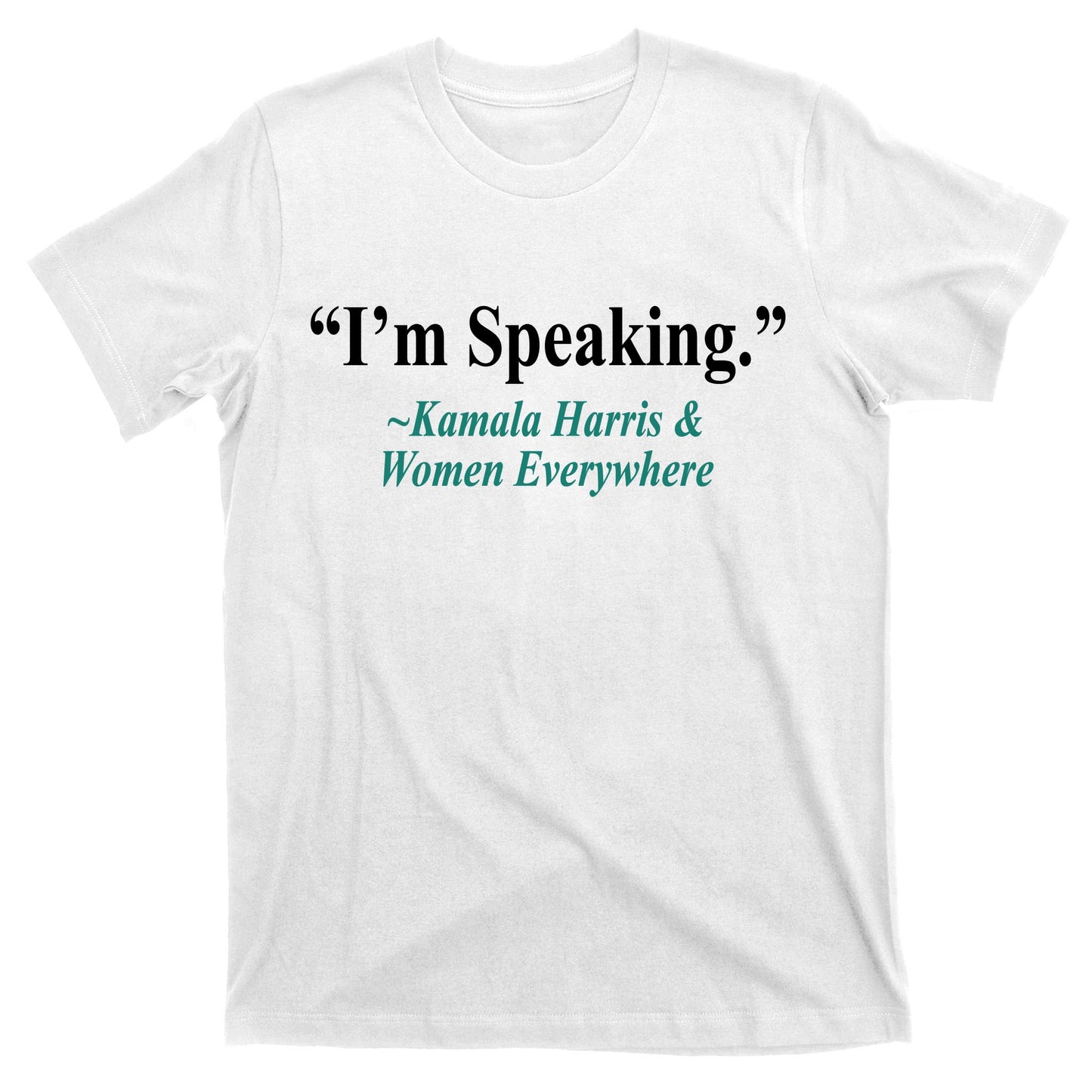 I'm Speaking Kamala Harris and Woman Everywhere T-Shirt