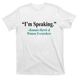 I'm Speaking Kamala Harris and Woman Everywhere T-Shirt