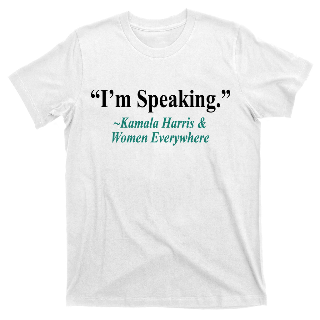 I'm Speaking Kamala Harris and Woman Everywhere T-Shirt