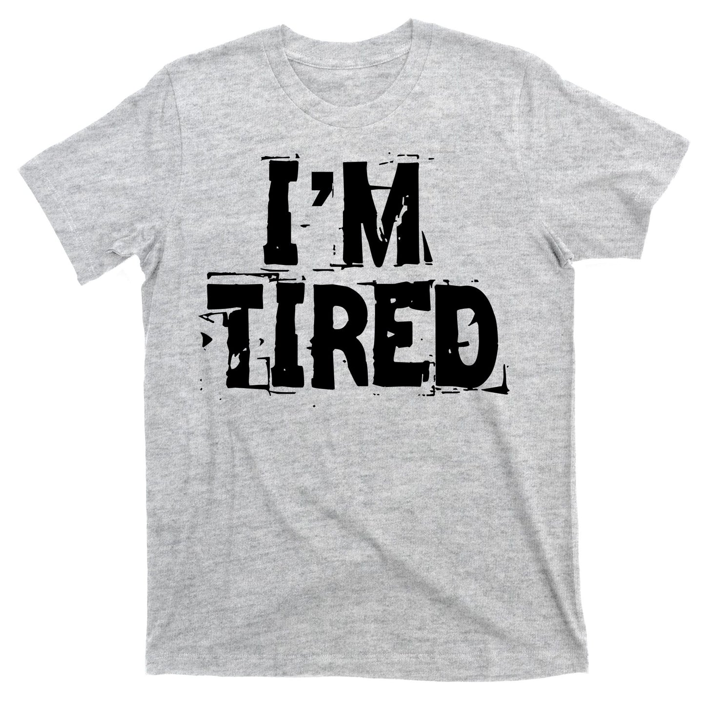 I'm Tired T-Shirt