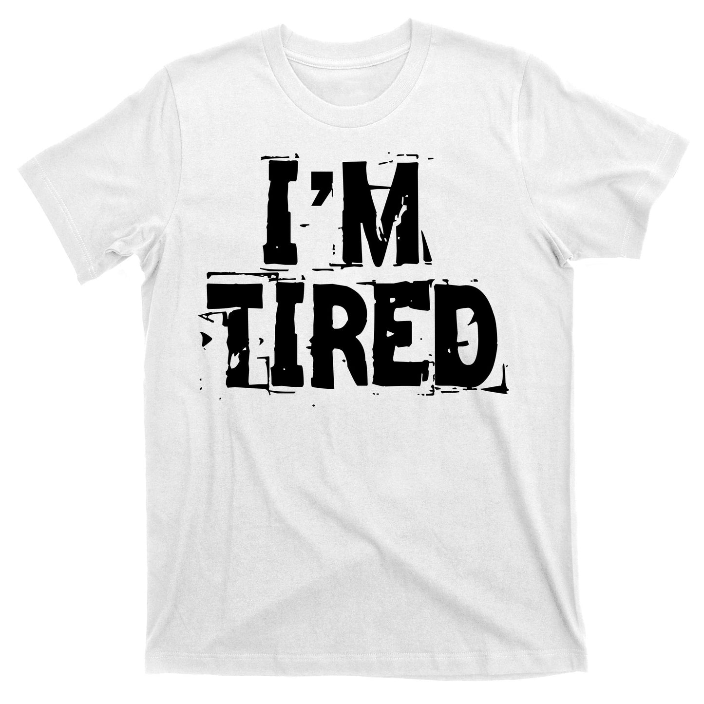 I'm Tired T-Shirt