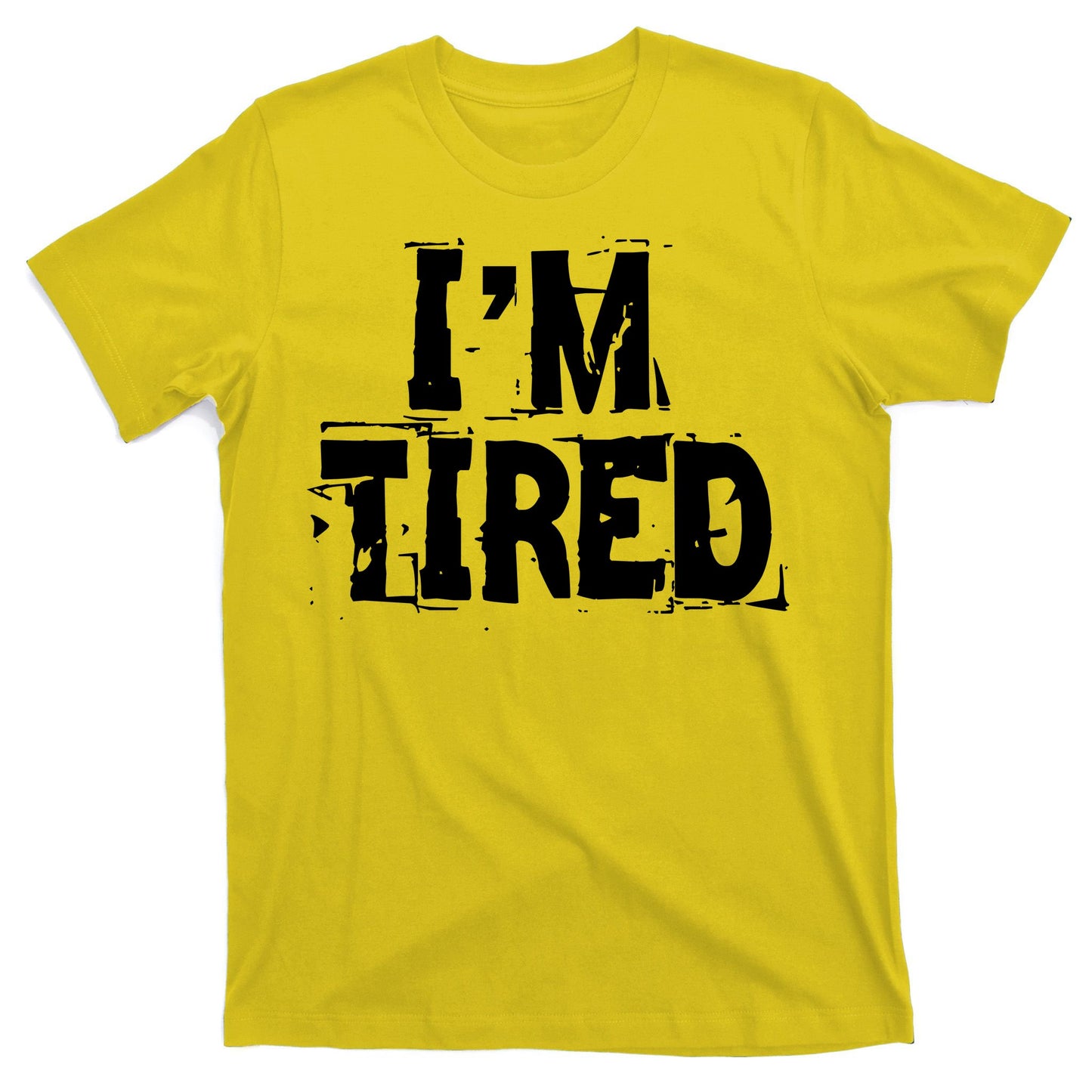 I'm Tired T-Shirt