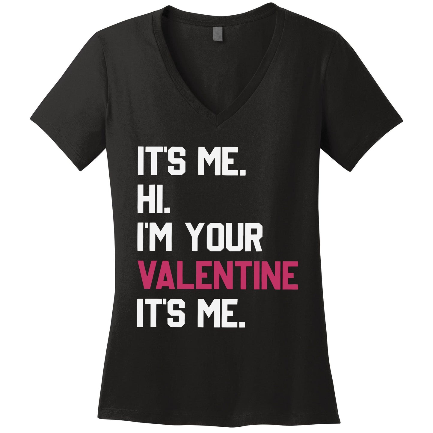 Its Me Hi Im Your Valentine Its Me Women's V-Neck T-Shirt