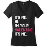 Its Me Hi Im Your Valentine Its Me Women's V-Neck T-Shirt