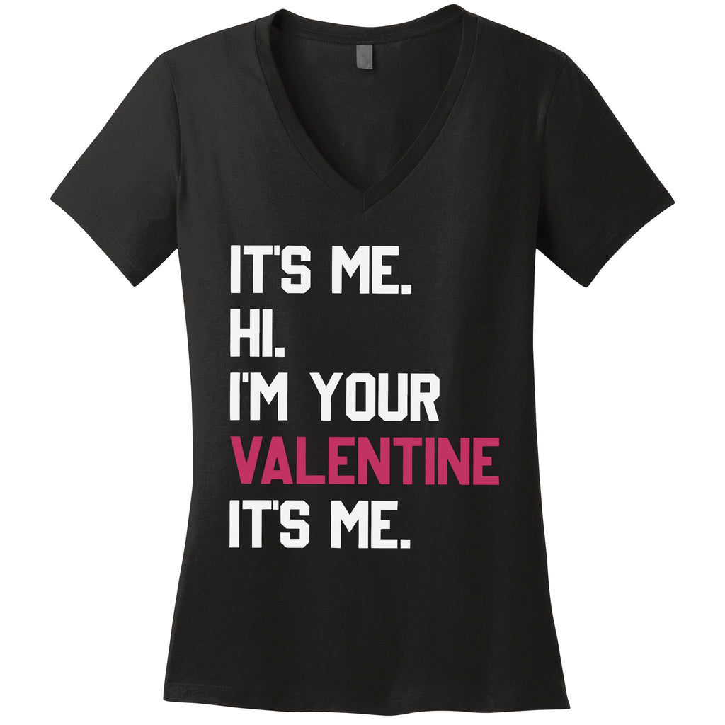 Its Me Hi Im Your Valentine Its Me Women's V-Neck T-Shirt