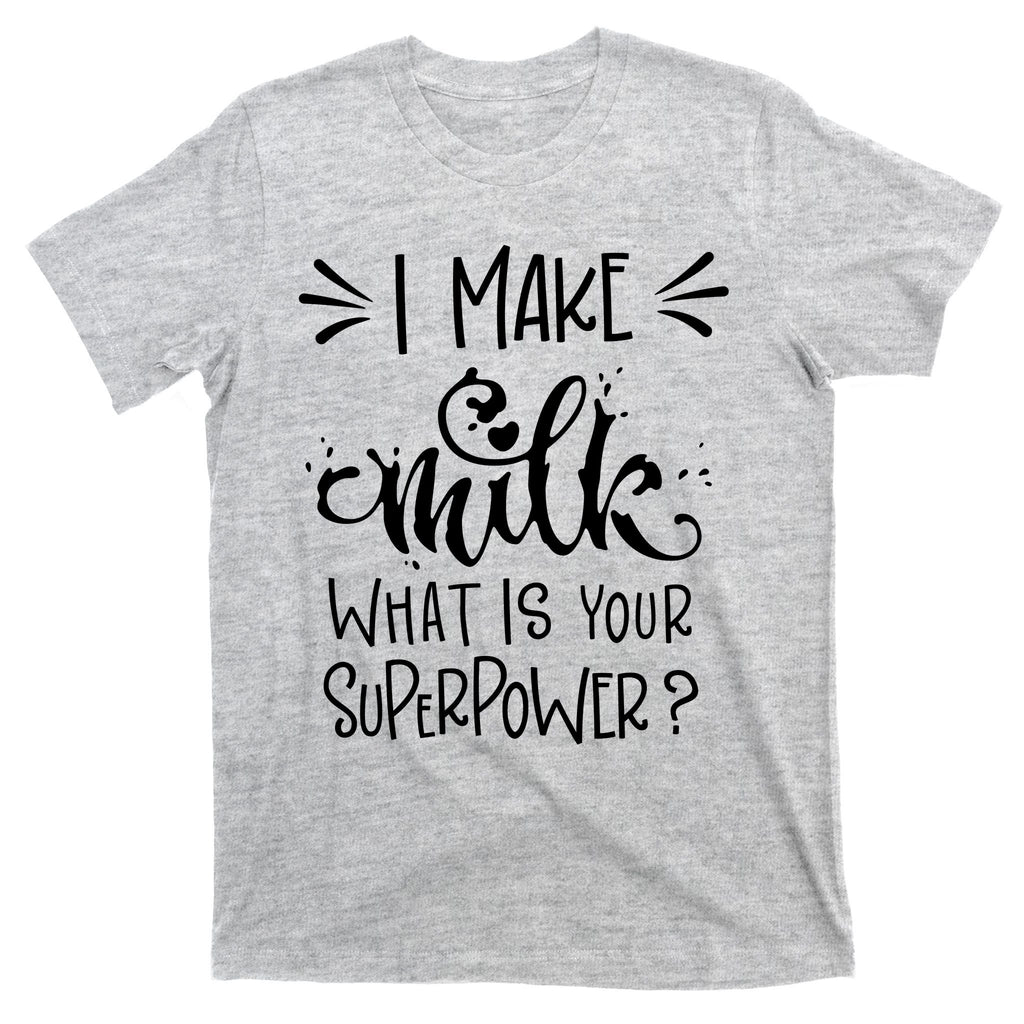 I Make Milk What Is Your Superpower? T-Shirt